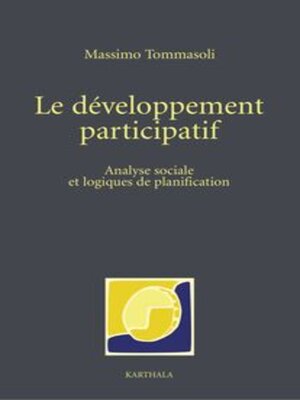 cover image of Le Développement Participatif Karthala Analyse Sociale Et Logiques De Planification